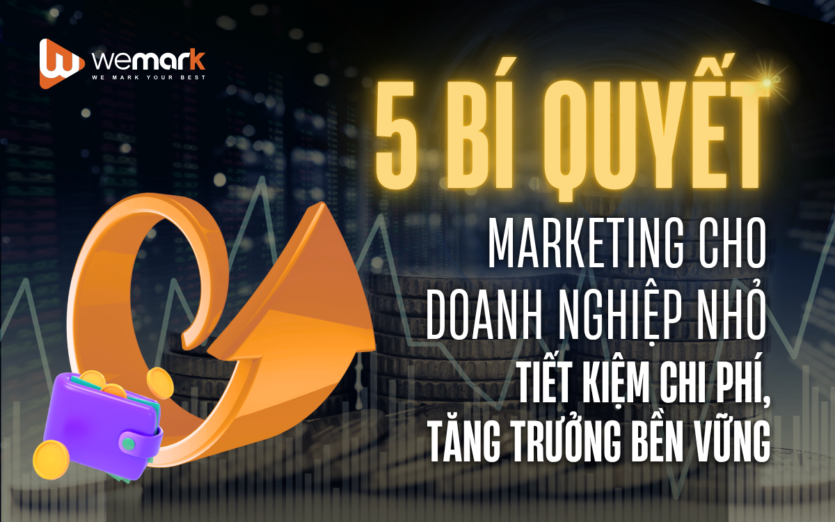 5 bí quyết marketing cho doanh nghiệp nhỏ tiết kiệm chi phí, tăng trưởng bền vững