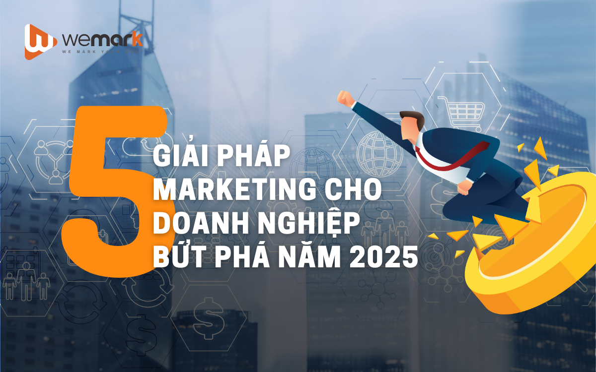 5 giải pháp marketing cho doanh nghiệp bứt phá năm 2025