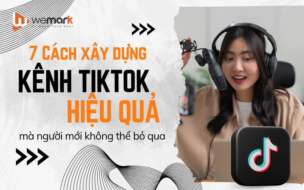 7 cách xây dựng kênh TikTok hiệu quả