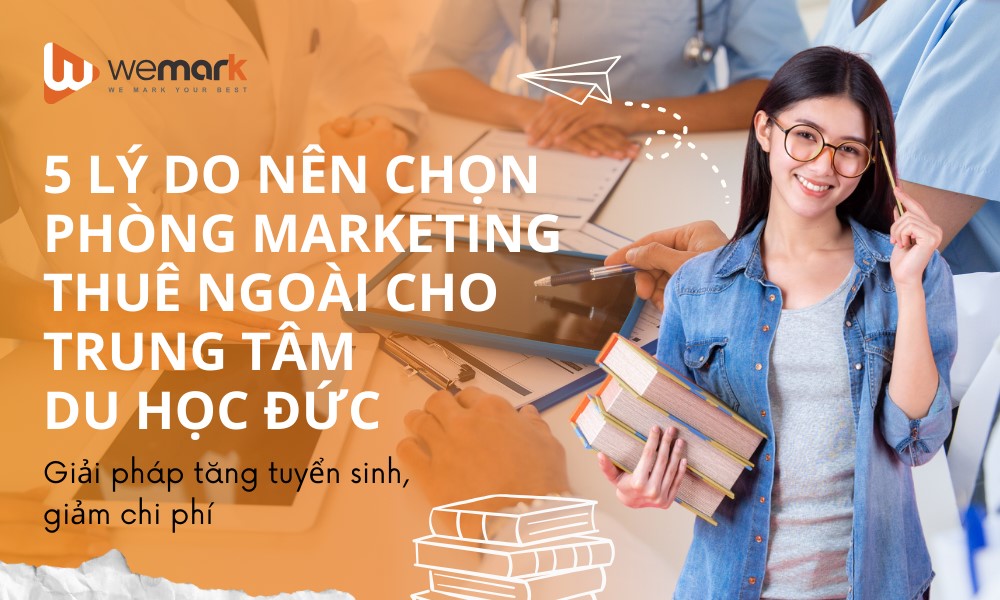 5 lý do nên chọn phòng Marketing thuê ngoài cho trung tâm du học Đức