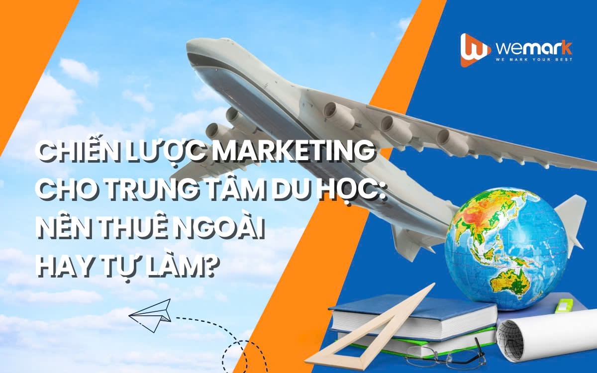 Chiến lược marketing cho trung tâm du học nên thuê ngoài hay tự làm