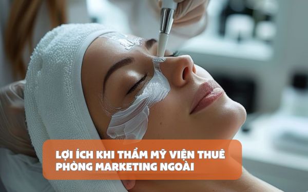 Lợi ích khi thẩm mỹ viện thuê phòng marketing ngoài
