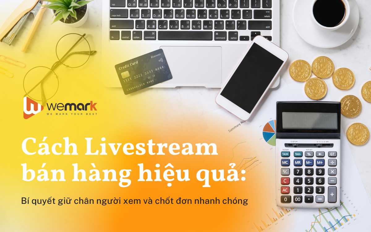Cách Livestream bán hàng hiệu quả: Bí quyết giữ chân người xem và chốt đơn nhanh chóng