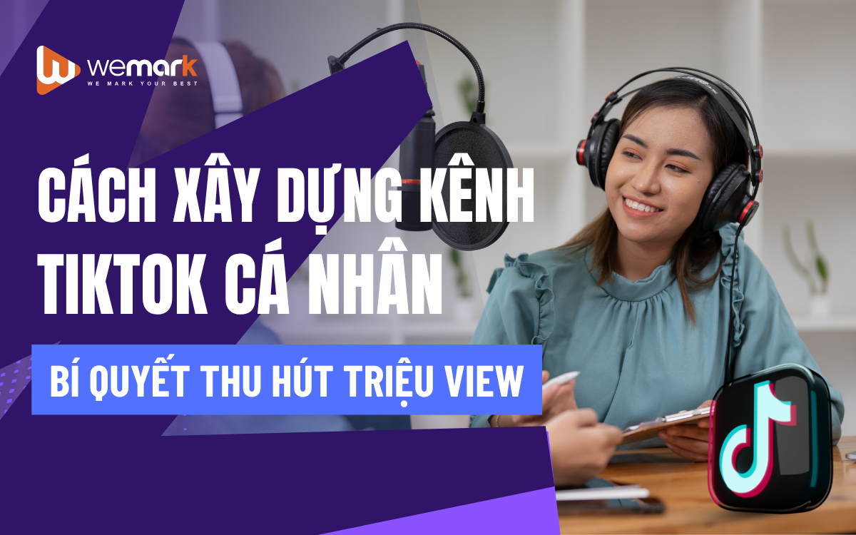 Cách xây dựng kênh TikTok cá nhân - Bí quyết thu hút triệu view