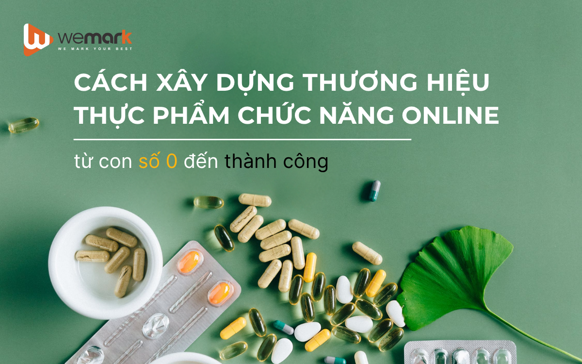 Cách xây dựng thương hiệu thực phẩm chức năng online từ con số 0 đến thành công