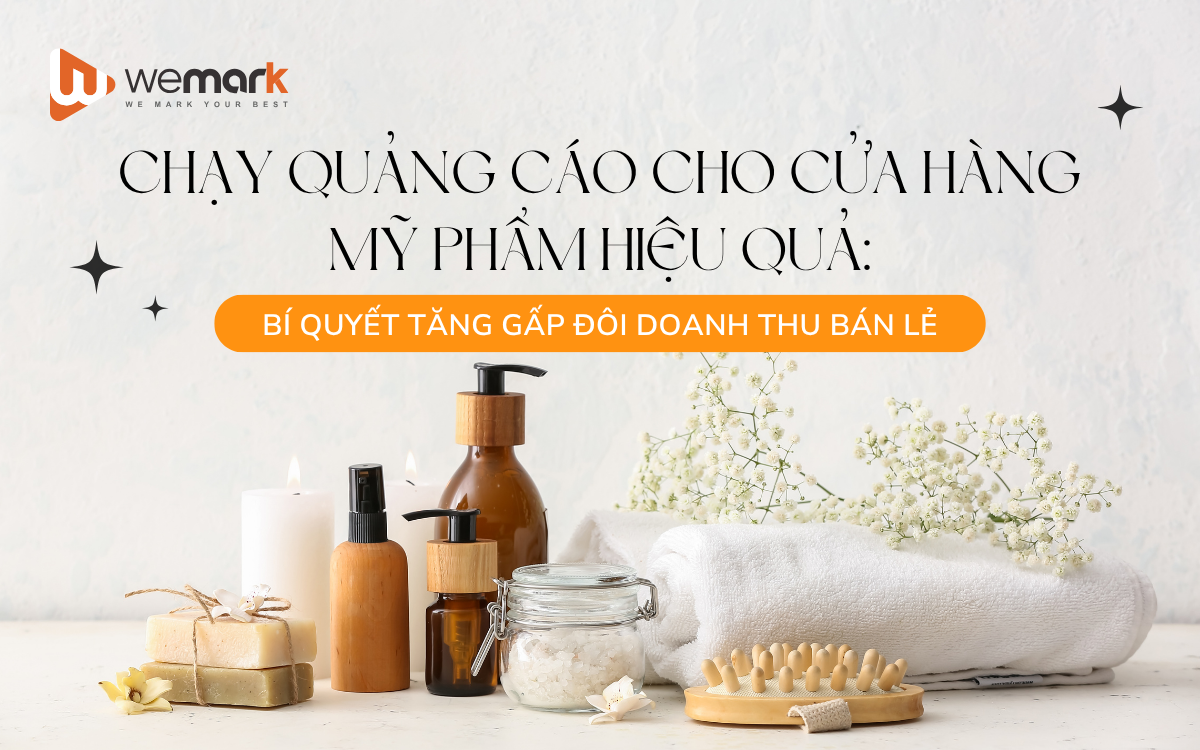 Chạy quảng cáo cho cửa hàng mỹ phẩm hiệu quả: Bí quyết tăng gấp đôi doanh thu bán lẻ