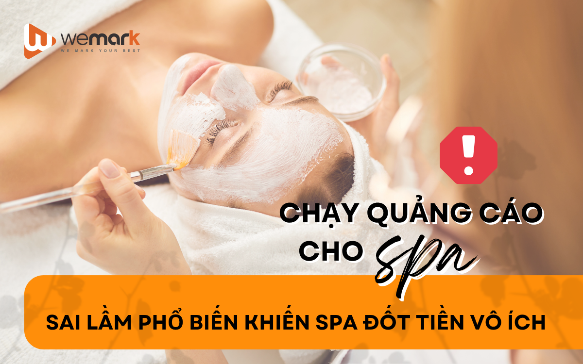 Chạy quảng cáo cho spa: Sai lầm phổ biến khiến spa đốt tiền vô ích