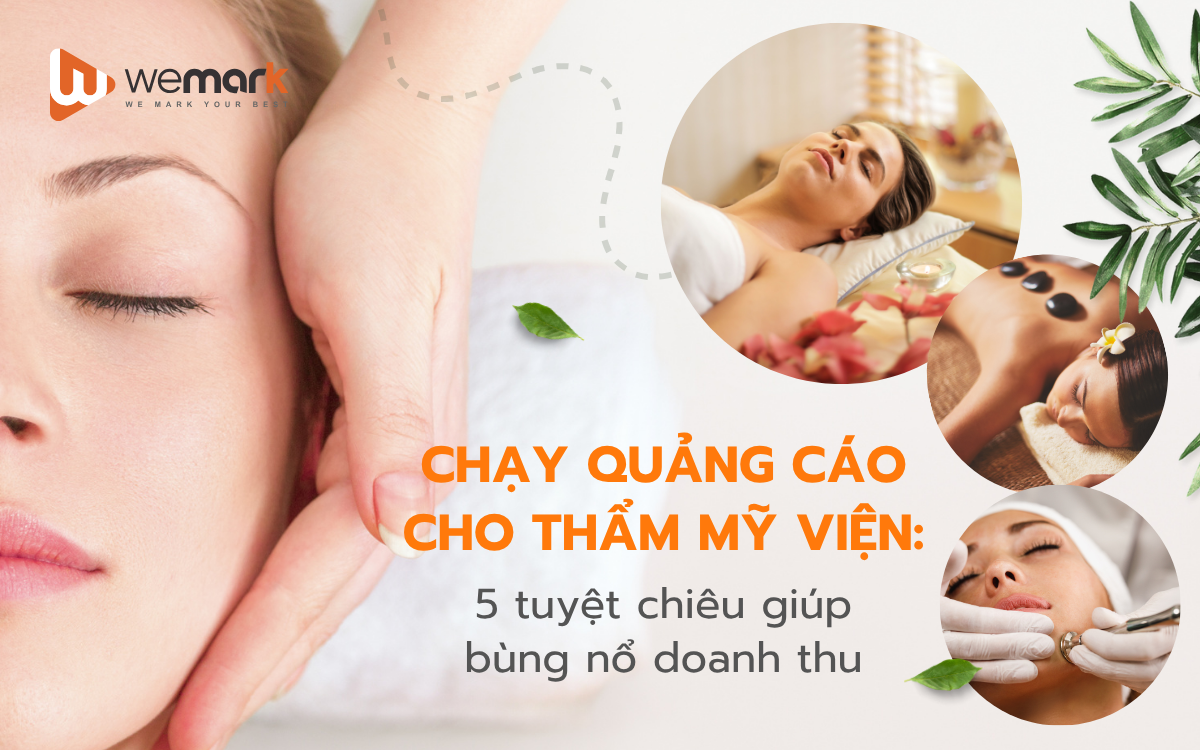 Chạy quảng cáo cho thẩm mỹ viện: 5 tuyệt chiêu giúp bùng nổ doanh thu