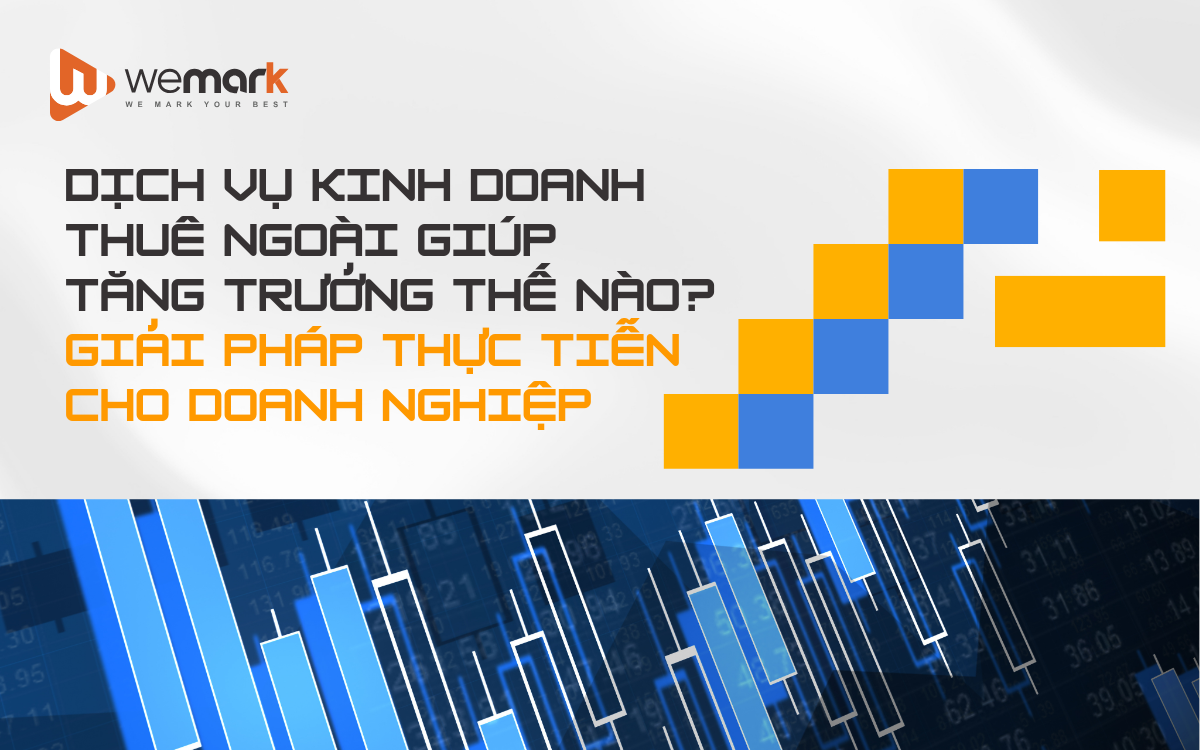 Dịch vụ kinh doanh thuê ngoài giúp tăng trưởng thế nào? Giải pháp thực tiễn cho doanh nghiệp