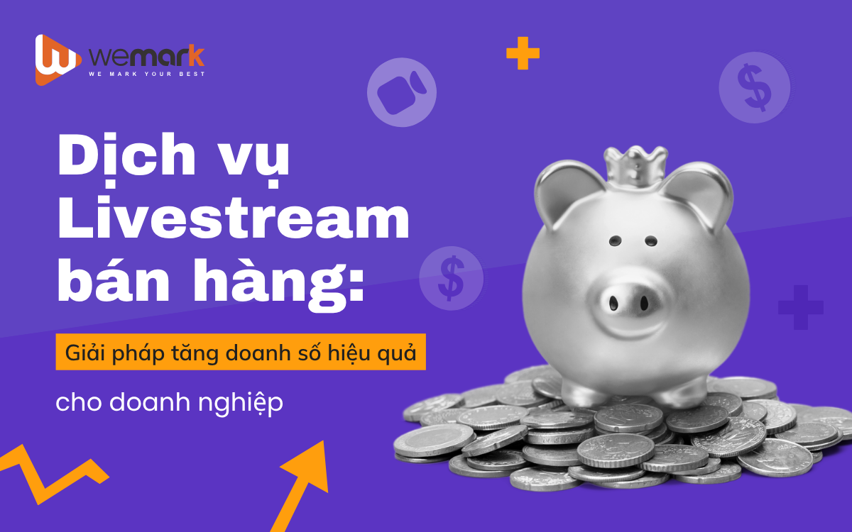 Dịch vụ Livestream bán hàng: Giải pháp tăng doanh số hiệu quả cho doanh nghiệp