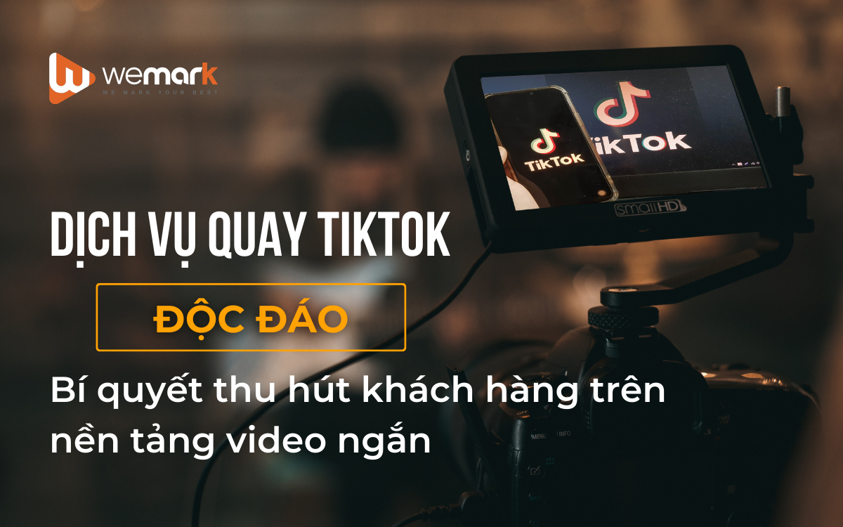 Dịch vụ quay TikTok độc đáo - Bí quyết thu hút khách hàng trên nền tảng video ngắn