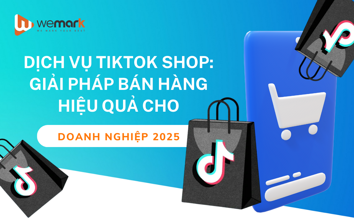 Dịch vụ TikTok Shop: Giải pháp bán hàng hiệu quả cho doanh nghiệp 2025