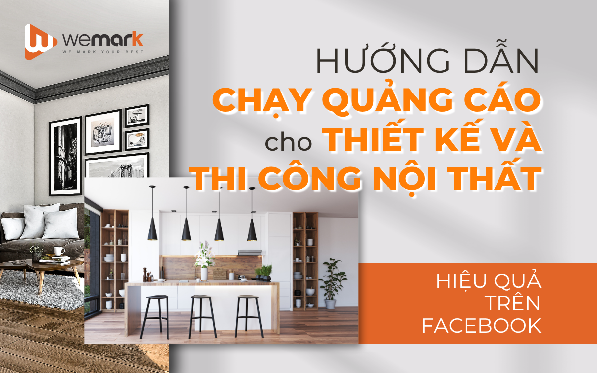 Hướng dẫn chạy quảng cáo cho thiết kế và thi công nội thất hiệu quả trên Facebook