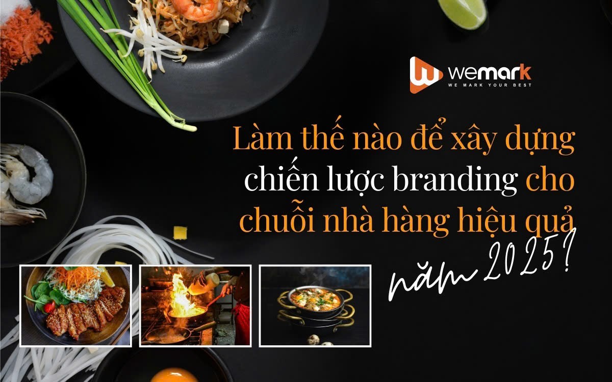 Làm thế nào để xây dựng chiến lược branding cho chuỗi nhà hàng hiệu quả năm 2025?