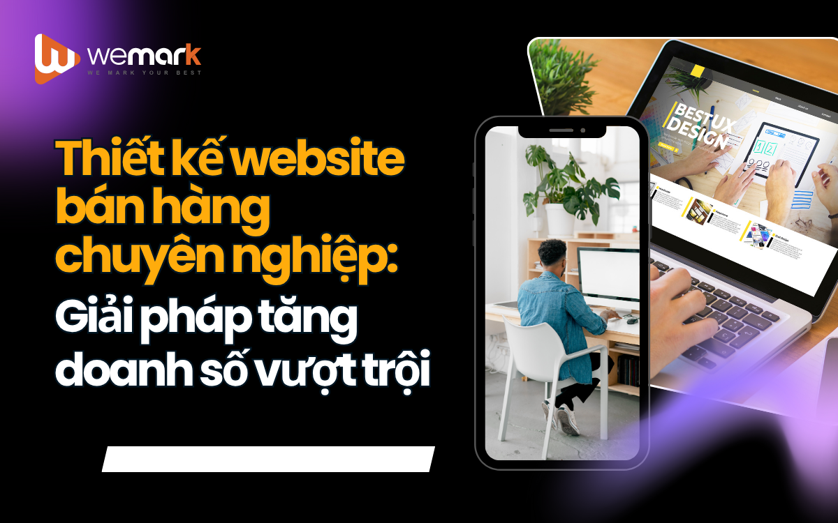 Thiết kế website bán hàng chuyên nghiệp: Giải pháp tăng doanh số vượt trội