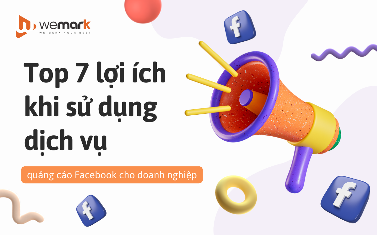 Top 7 lợi ích khi sử dụng dịch vụ quảng cáo Facebook cho doanh nghiệp