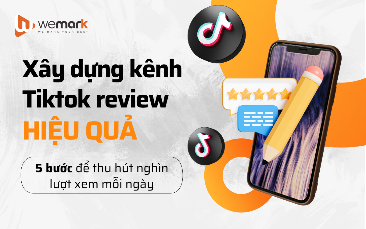 Xây dựng kênh Tiktok review hiệu quả: 5 bước để thu hút nghìn lượt xem mỗi ngày