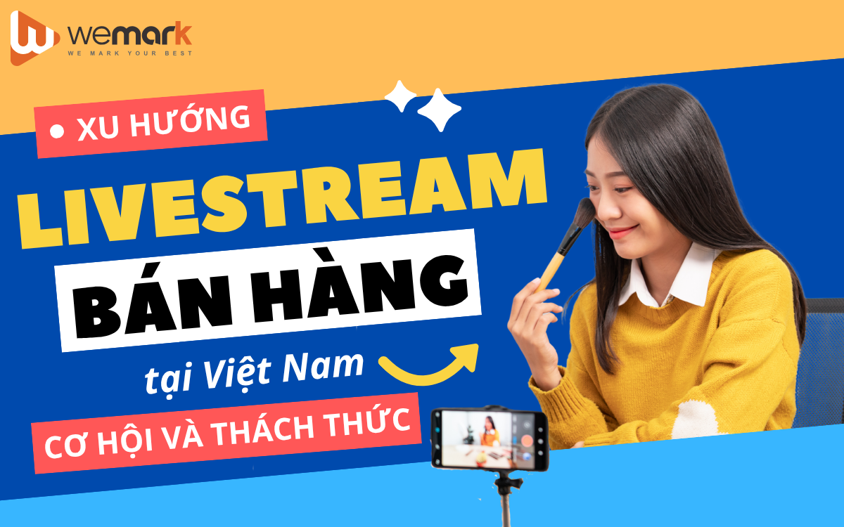 Xu hướng Livestream bán hàng tại Việt Nam: Cơ hội và thách thức